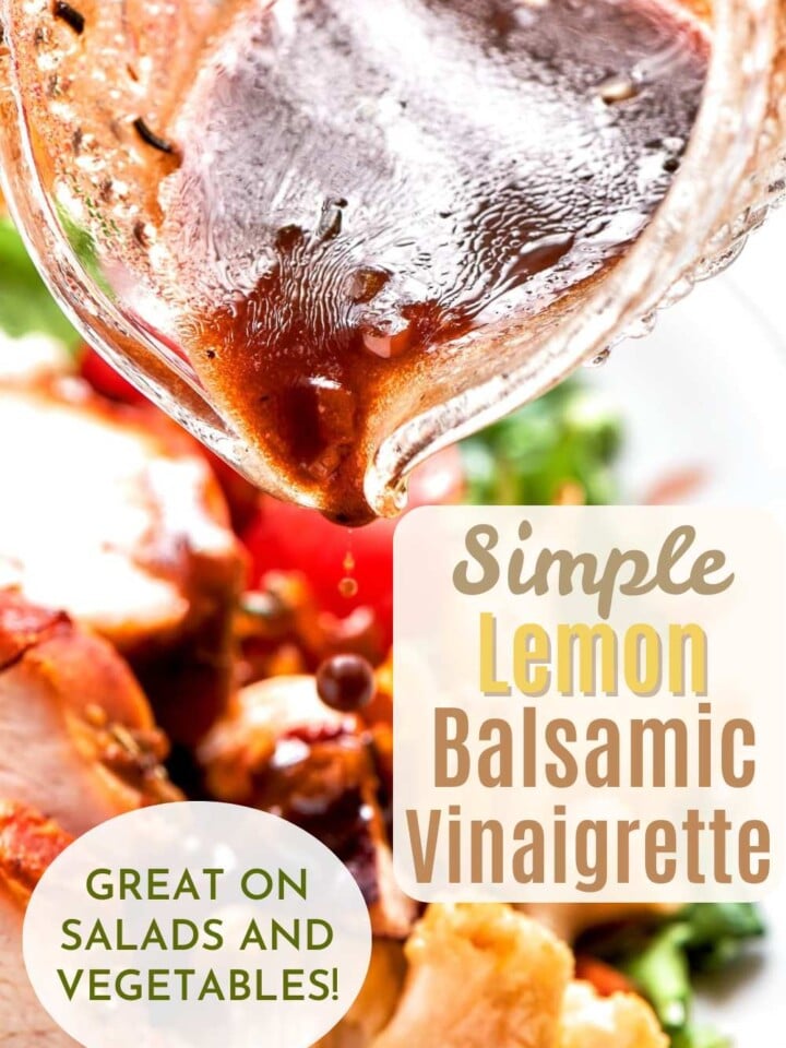 Lemon balsamic vinaigrette being poured over roasted chicken and vegetables on a platter. Text overlay reads great on salads and vegetables.