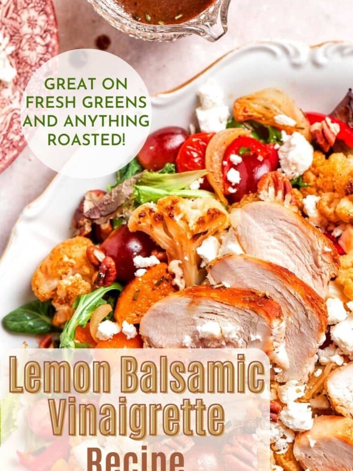 Lemon balsamic vinaigrette being poured over roasted chicken and vegetables on a platter. Text overlay reads great on fresh greens and anything roasted.